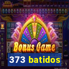 373 batidos